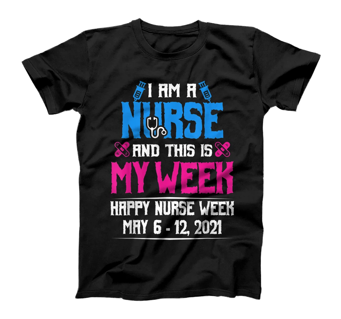 I Am A Nurse And This Is My Week Shirt Happy Nurse Week 2021 T-Shirt