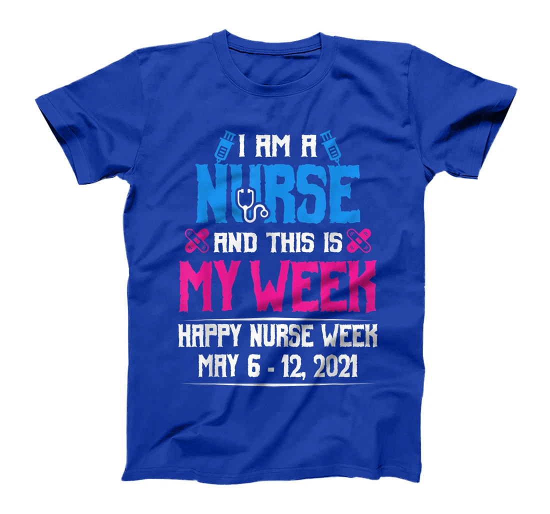 I Am A Nurse And This Is My Week Shirt Happy Nurse Week 2021 T-Shirt