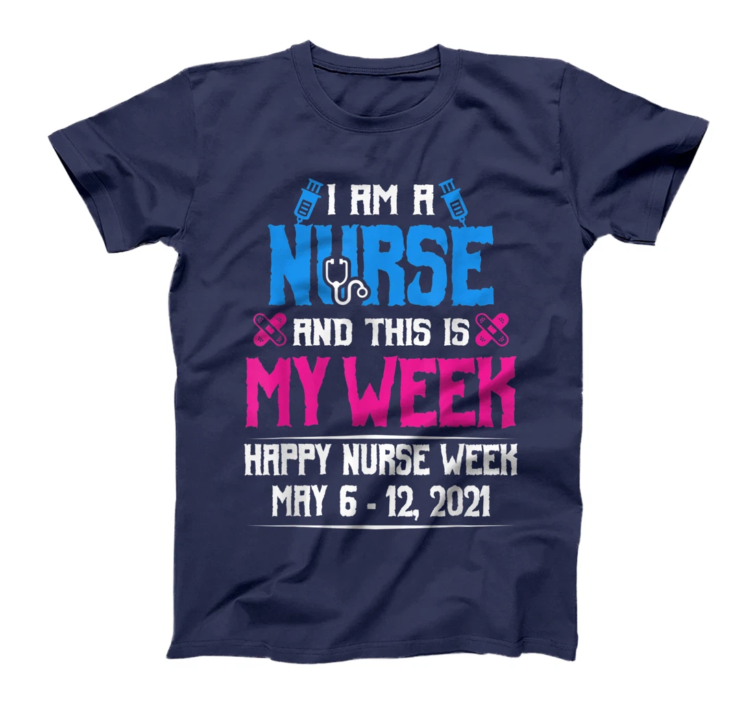 I Am A Nurse And This Is My Week Shirt Happy Nurse Week 2021 T-Shirt