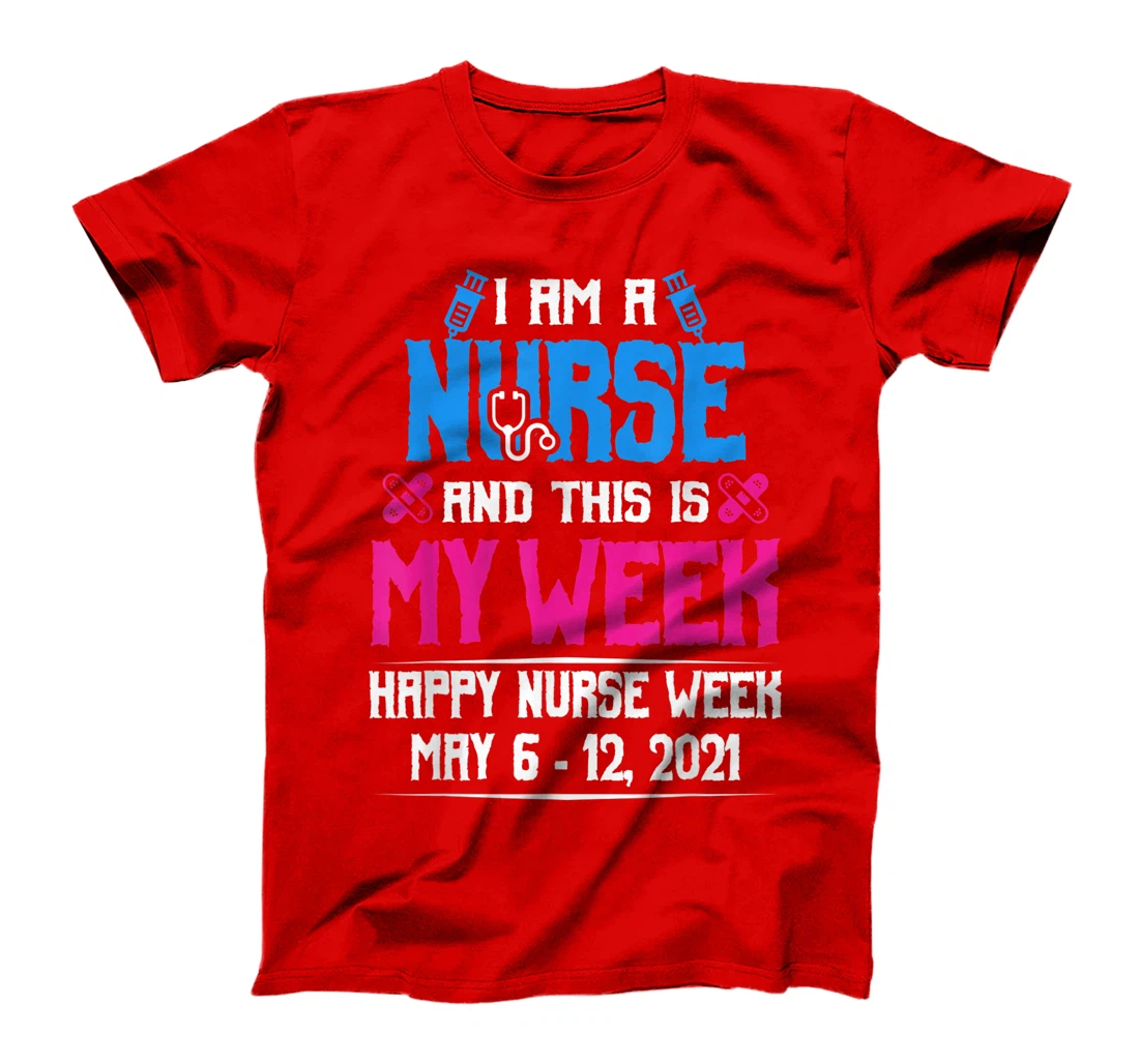 I Am A Nurse And This Is My Week Shirt Happy Nurse Week 2021 T-Shirt