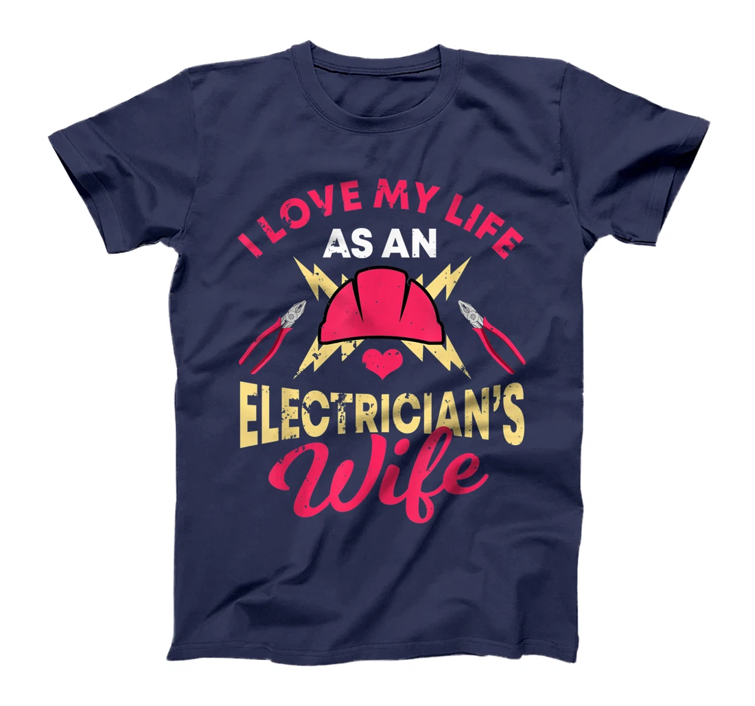 Electrician Gifts Funny I Love My Life Electrician's Wife T-Shirt