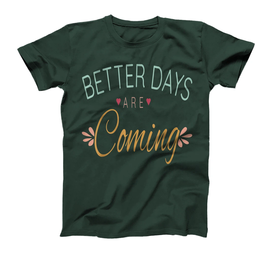 Inspirational Better Days Are Coming T-Shirt