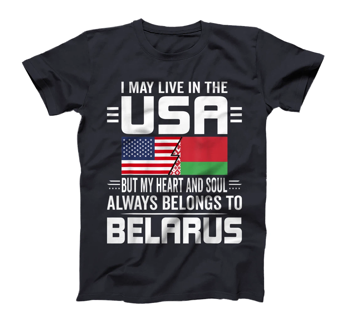 I May Live In USA But My Heart Always Belongs To Belarus T-Shirt