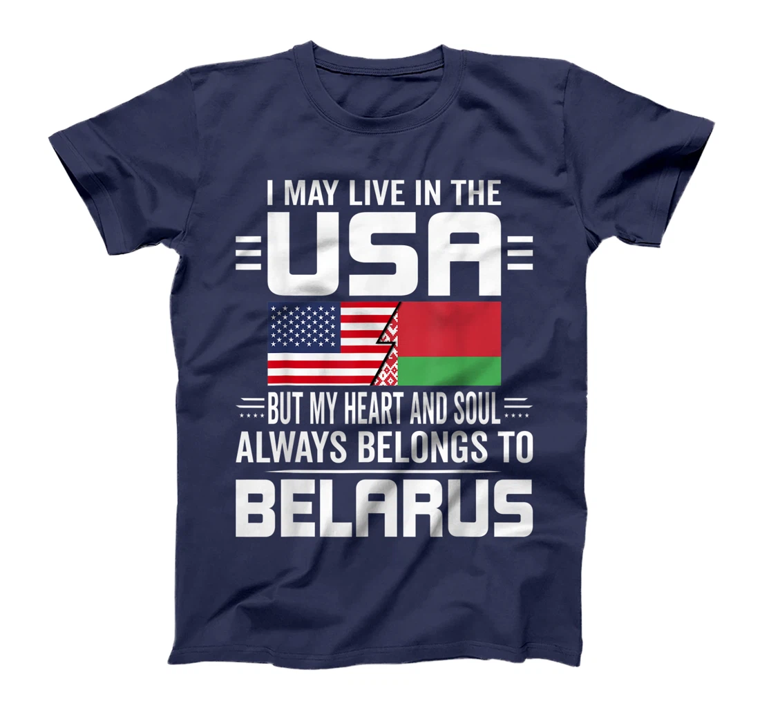 I May Live In USA But My Heart Always Belongs To Belarus T-Shirt