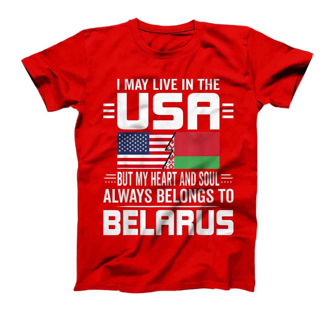 I May Live In USA But My Heart Always Belongs To Belarus T-Shirt