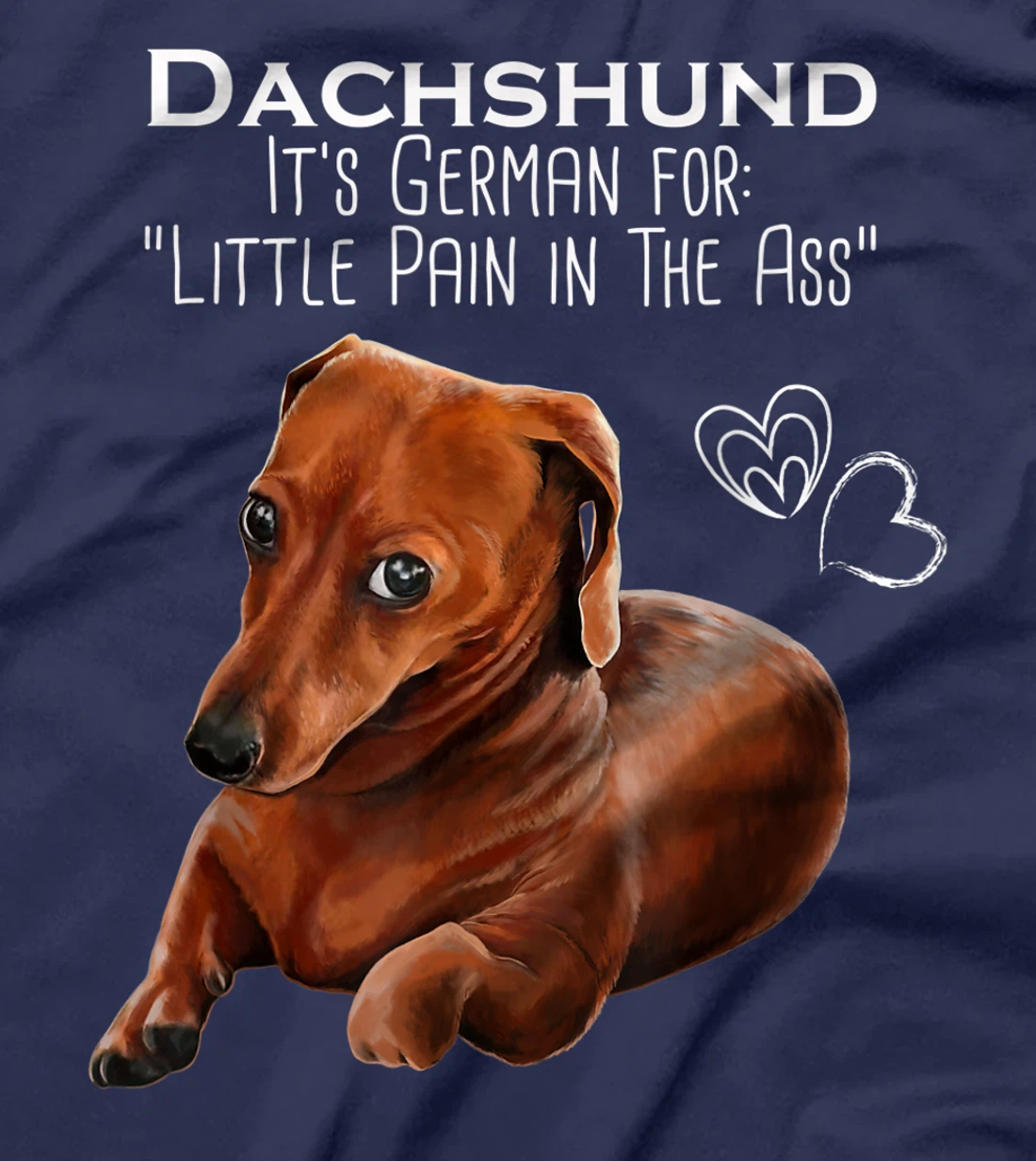 Wiener dog, Dachshund It's German for Little Pain in the Ass T-Shirt