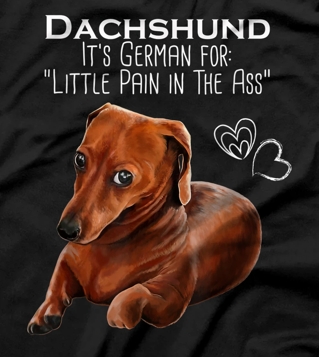 Wiener dog, Dachshund It's German for Little Pain in the Ass T-Shirt