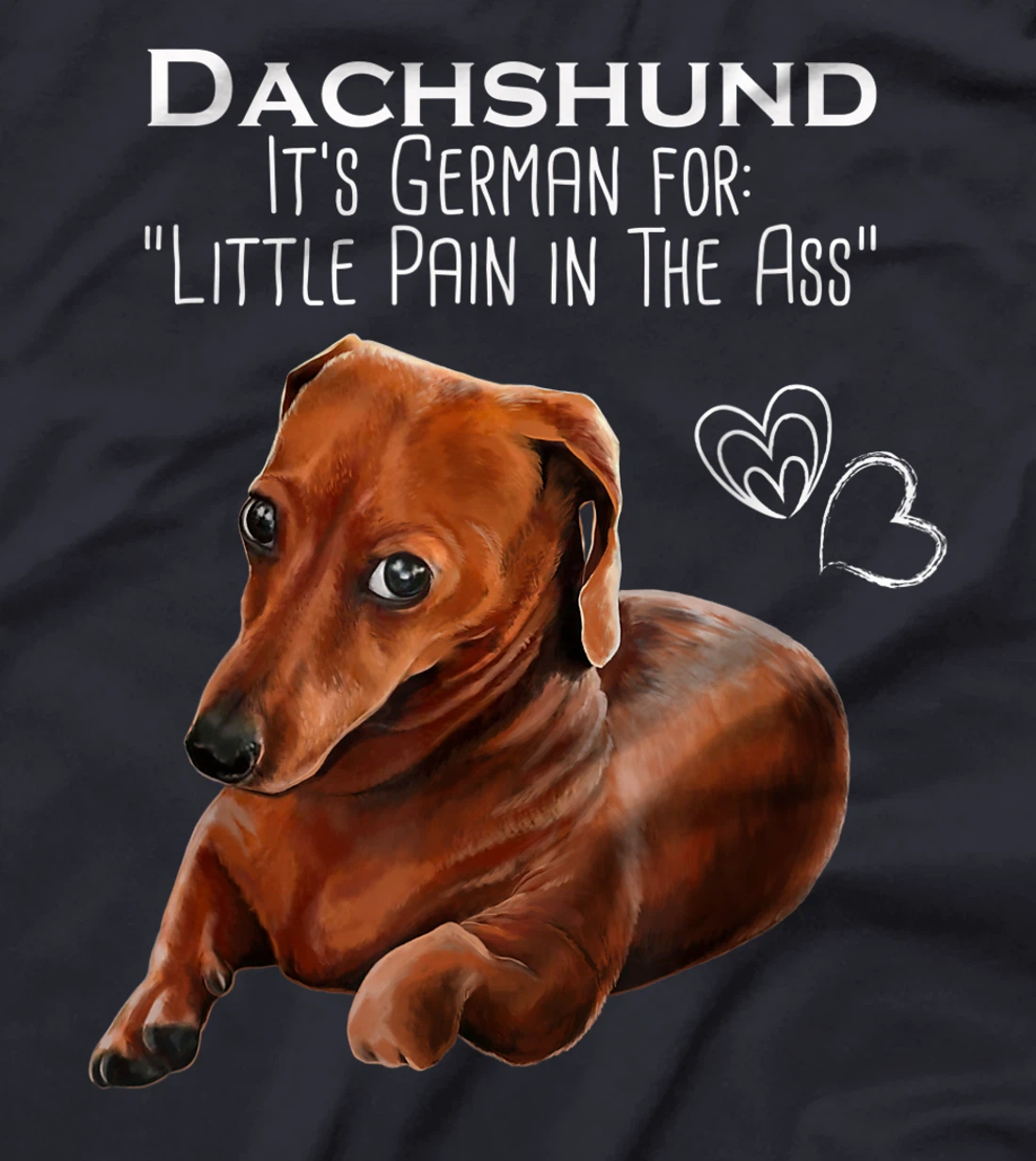 Wiener dog, Dachshund It's German for Little Pain in the Ass T-Shirt