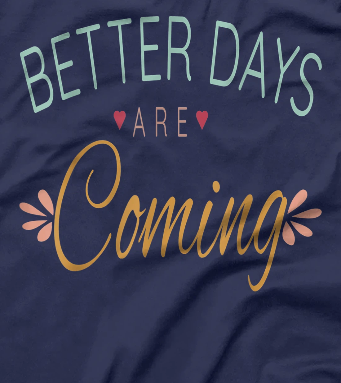 Inspirational Better Days Are Coming T-Shirt