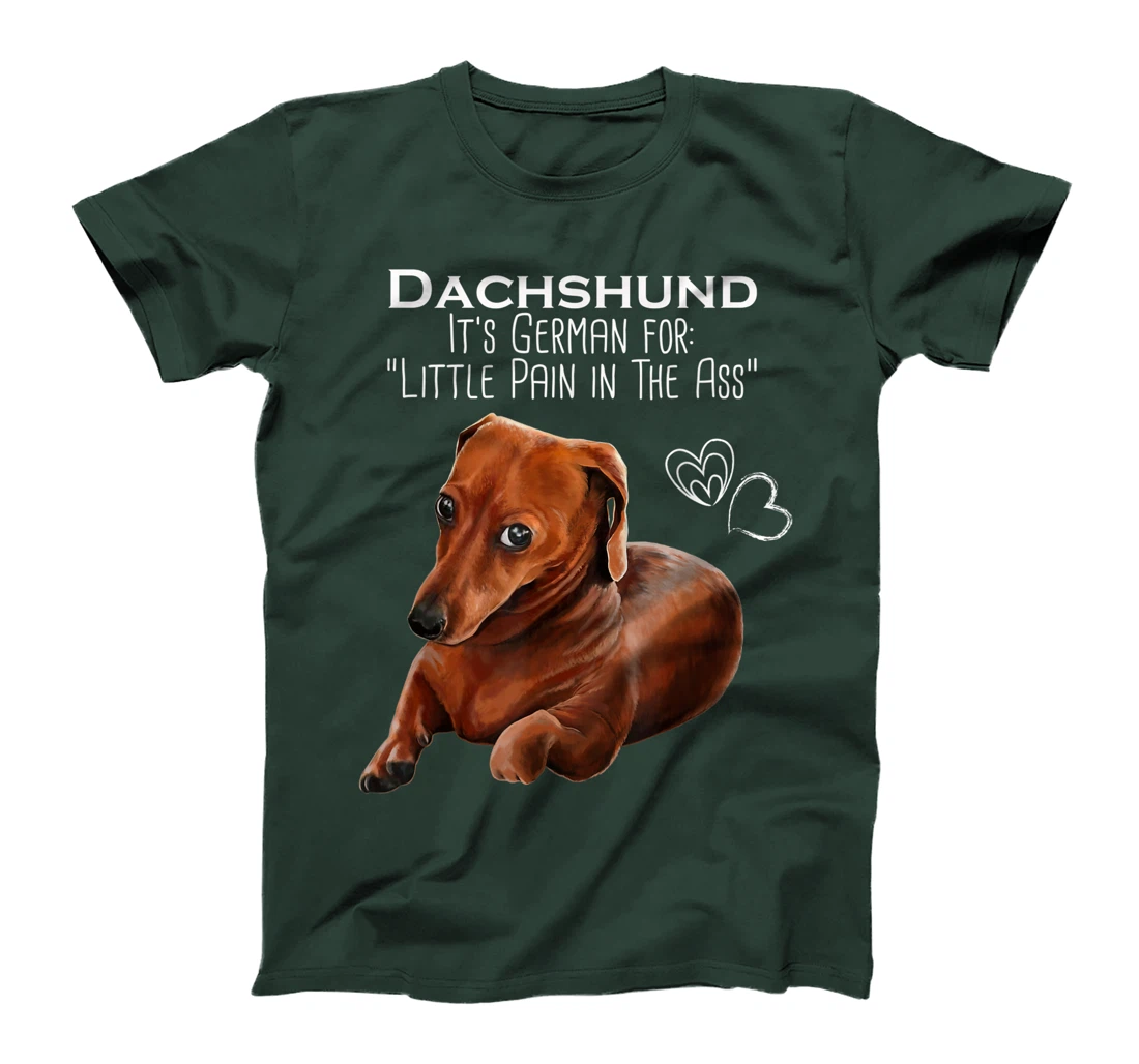 Wiener dog, Dachshund It's German for Little Pain in the Ass T-Shirt
