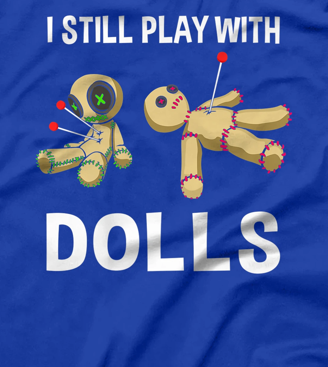 Cool Voodoo Doll Gift Women Funny I Still Play With Dolls Premium T-Shirt