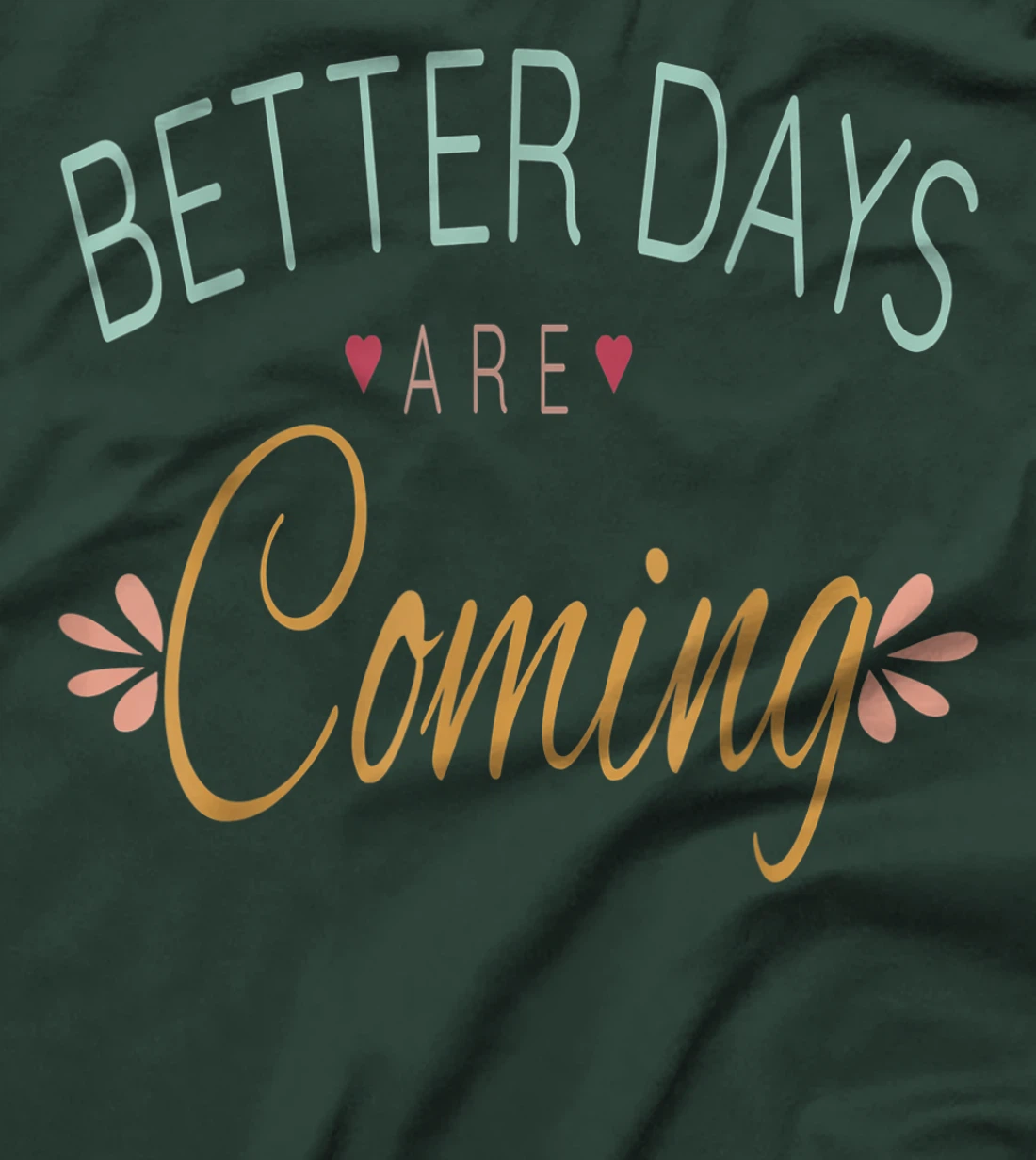 Inspirational Better Days Are Coming T-Shirt