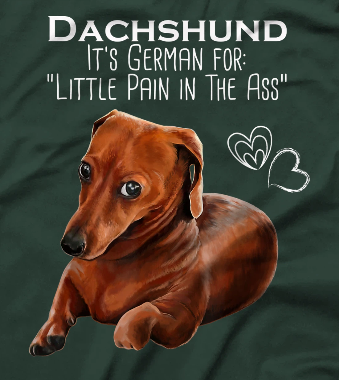 Wiener dog, Dachshund It's German for Little Pain in the Ass T-Shirt