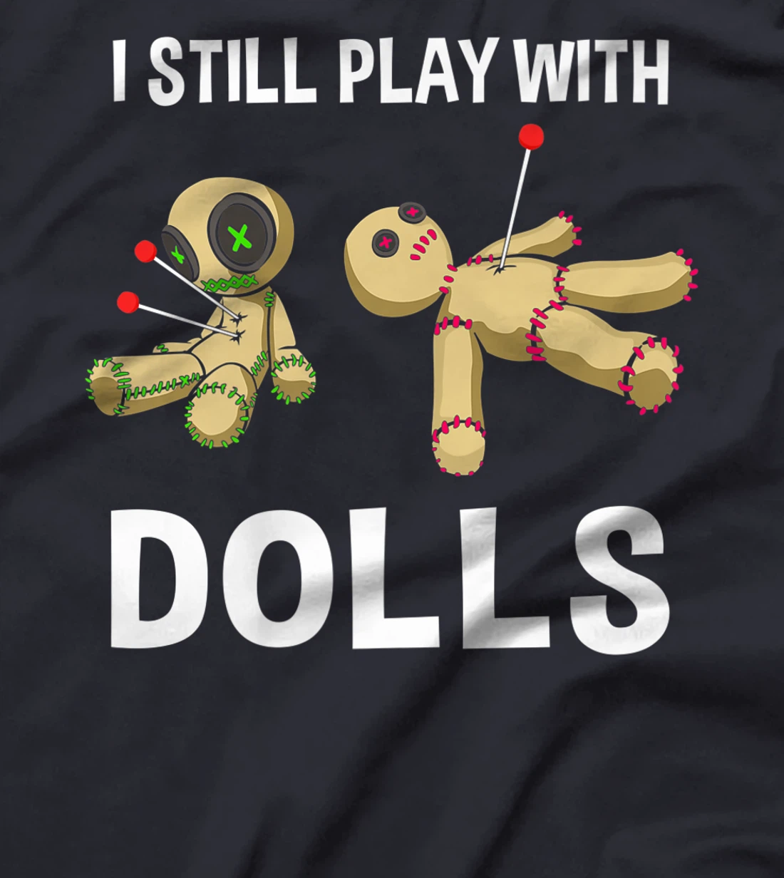 Cool Voodoo Doll Gift Women Funny I Still Play With Dolls Premium T-Shirt