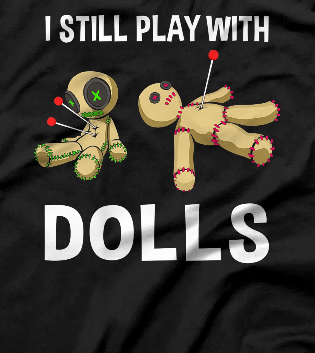 Cool Voodoo Doll Gift Women Funny I Still Play With Dolls Premium T-Shirt