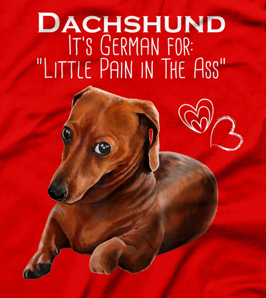 Wiener dog, Dachshund It's German for Little Pain in the Ass T-Shirt