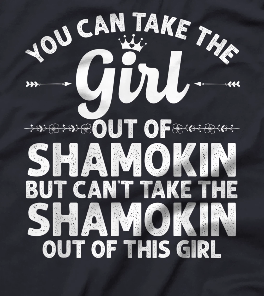Girl Out Of SHAMOKIN PA PENNSYLVANIA Gift Funny Home Roots T-Shirt