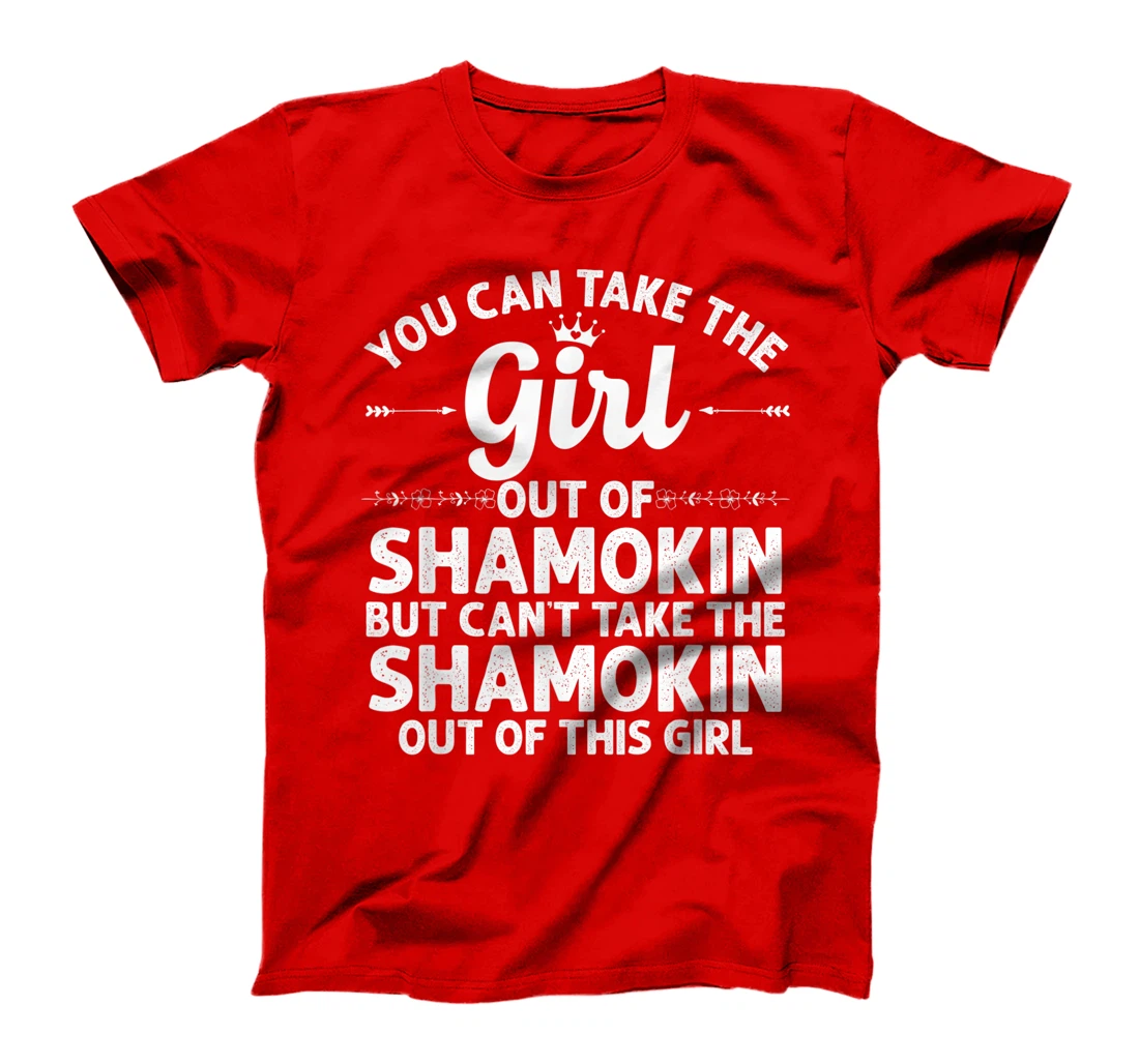 Girl Out Of SHAMOKIN PA PENNSYLVANIA Gift Funny Home Roots T-Shirt