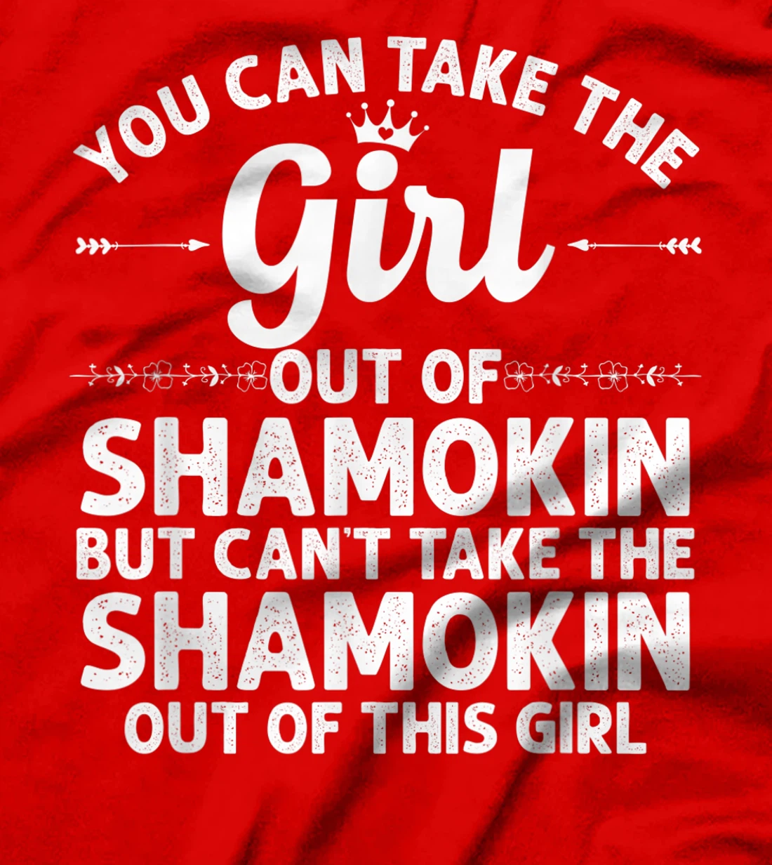 Girl Out Of SHAMOKIN PA PENNSYLVANIA Gift Funny Home Roots T-Shirt