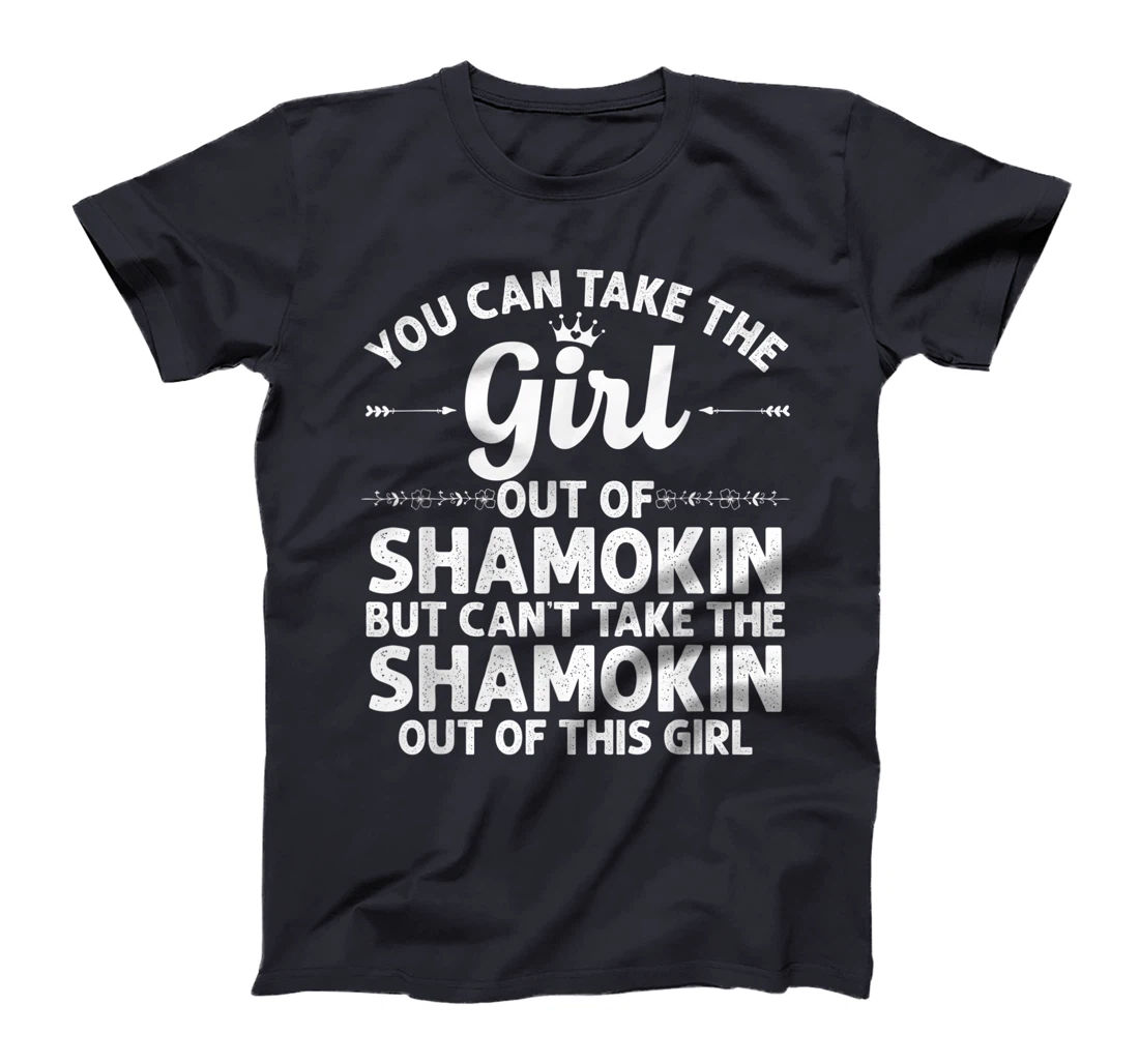 Girl Out Of SHAMOKIN PA PENNSYLVANIA Gift Funny Home Roots T-Shirt