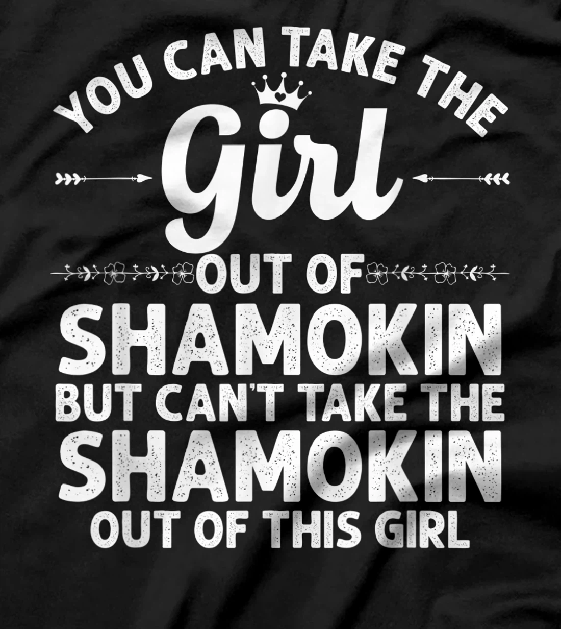 Girl Out Of SHAMOKIN PA PENNSYLVANIA Gift Funny Home Roots T-Shirt