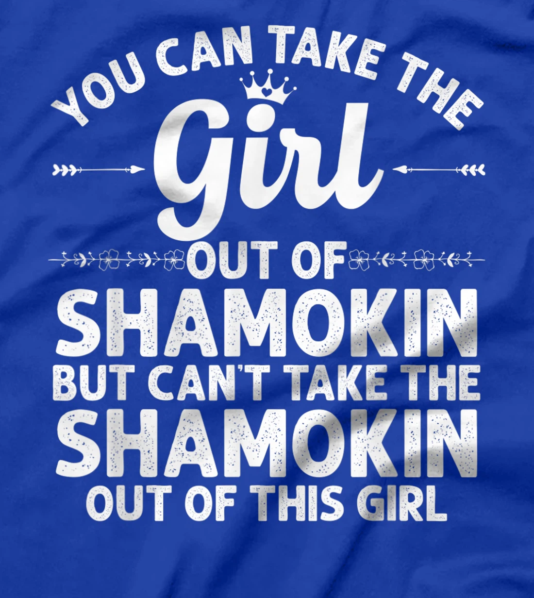 Girl Out Of SHAMOKIN PA PENNSYLVANIA Gift Funny Home Roots T-Shirt