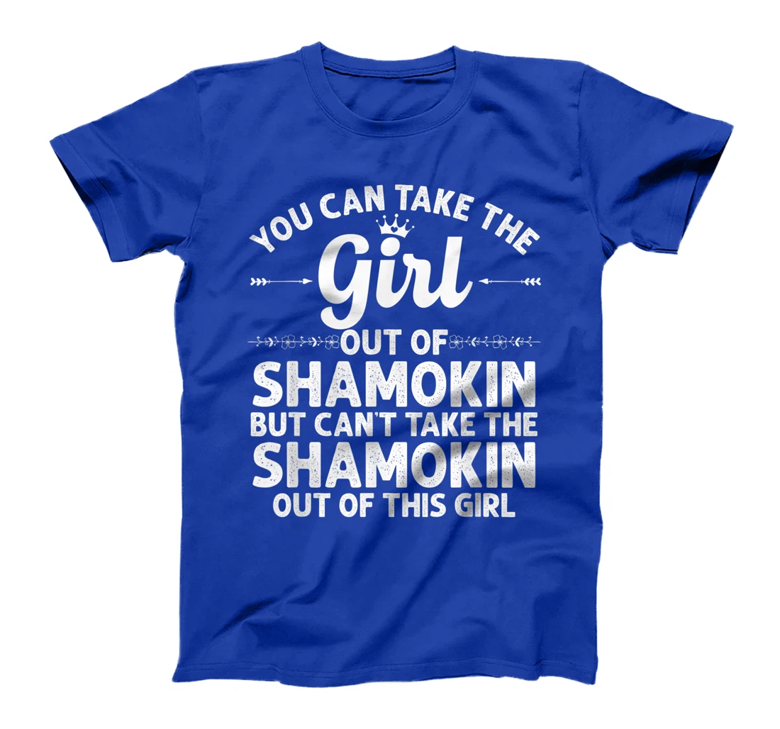 Girl Out Of SHAMOKIN PA PENNSYLVANIA Gift Funny Home Roots T-Shirt