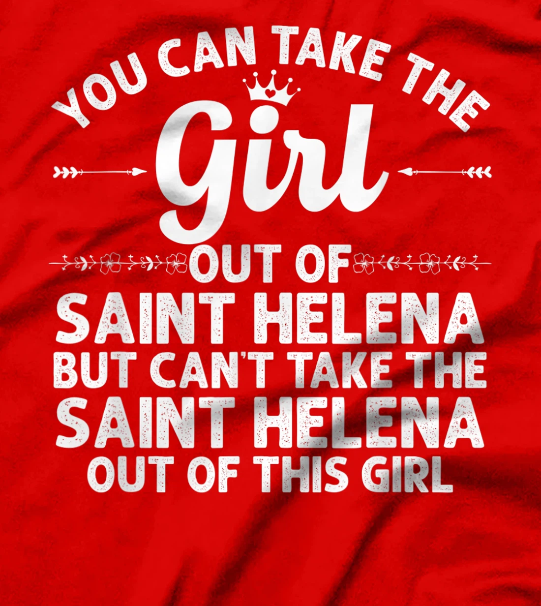 Girl Out Of SAINT HELENA CA CALIFORNIA Gift Funny Home Roots T-Shirt