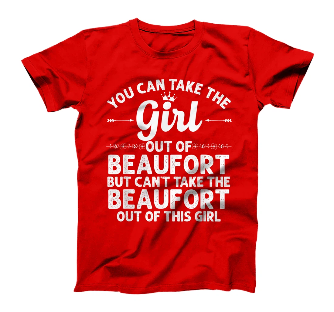 Girl Out Of BEAUFORT NC NORTH CAROLINA Gift Funny Home Roots T-Shirt