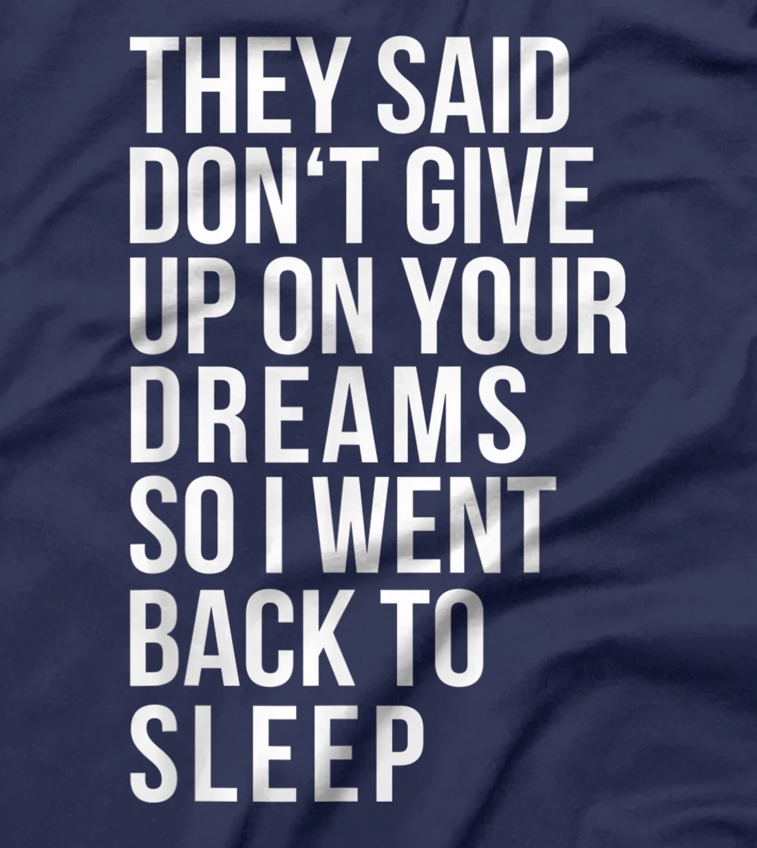 Don't give up on your dream back to sleep funny ironic quote T-Shirt