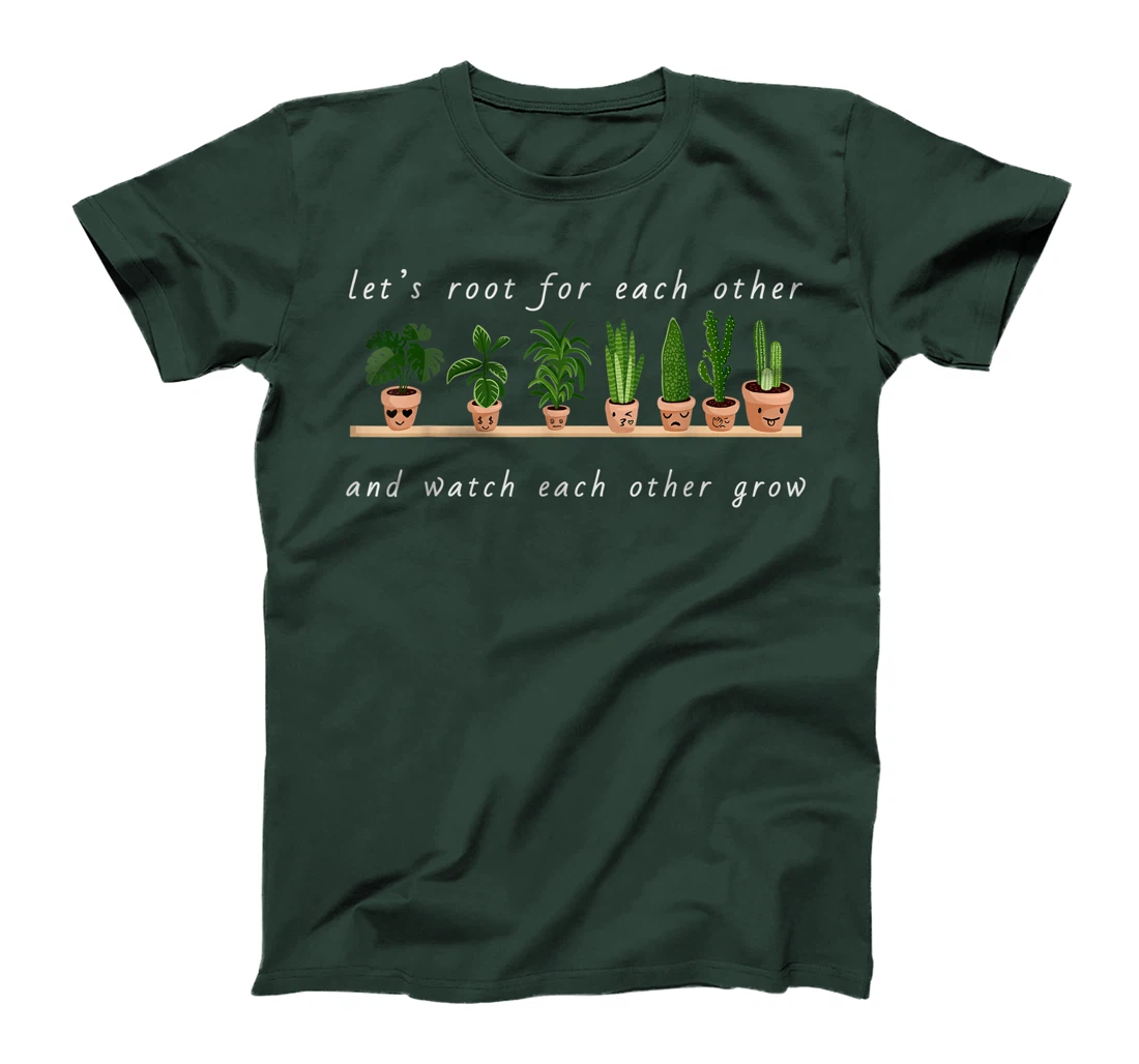 Let's Root For Each Other And Watch Each Other Grow T-Shirt