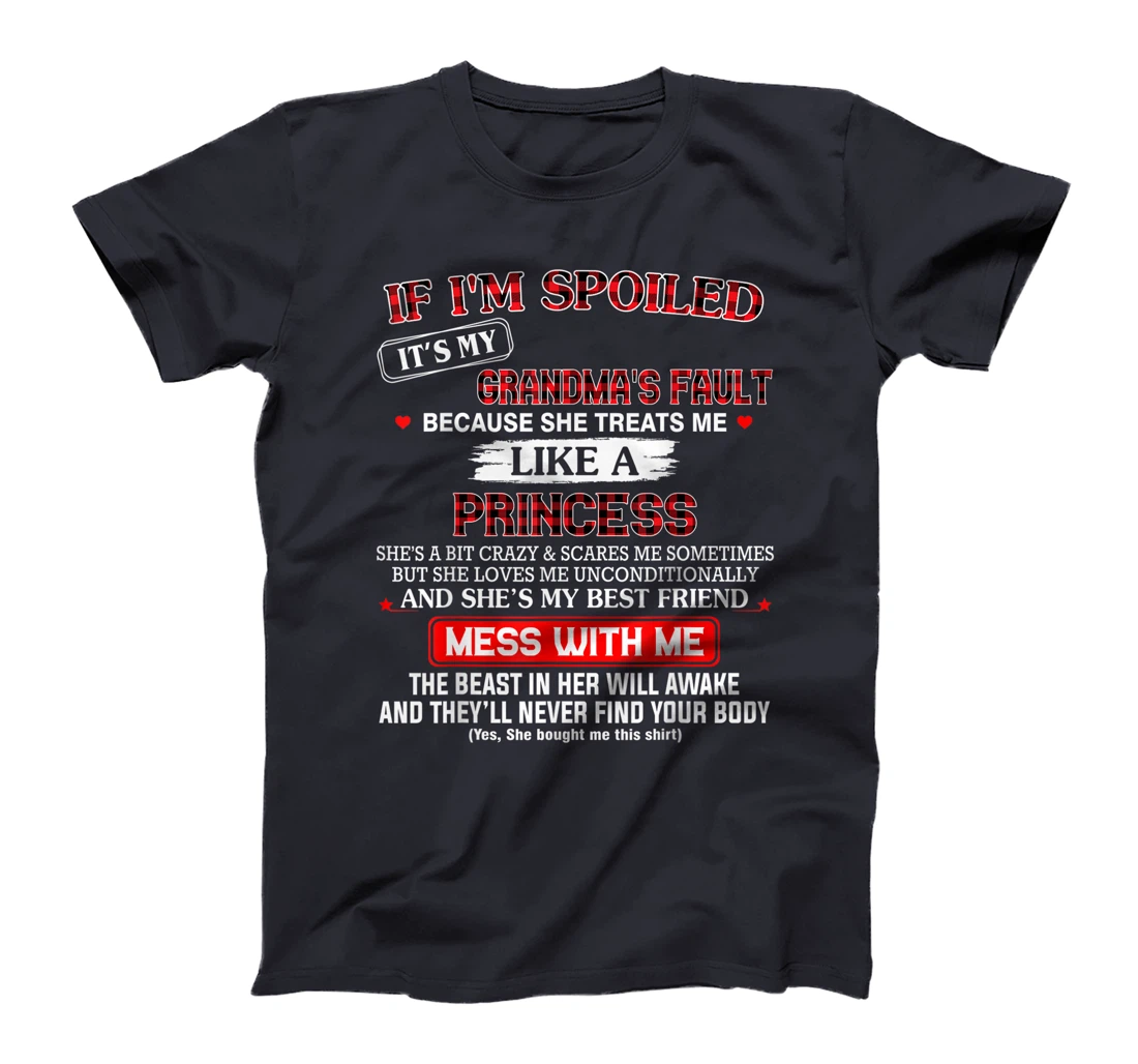 If I'm spoiled it's my grandma's fault because she treats me T-Shirt