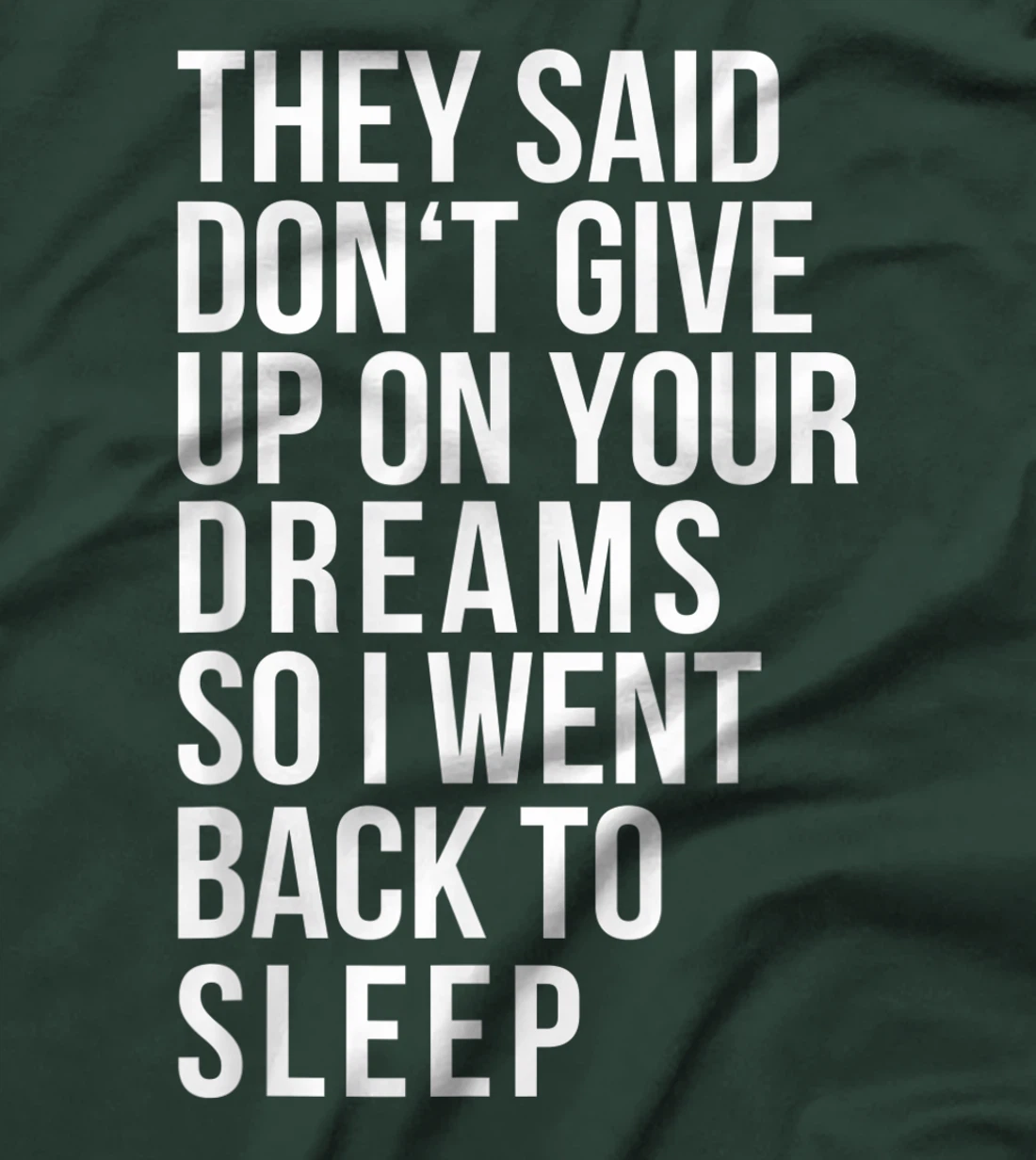 Don't give up on your dream back to sleep funny ironic quote T-Shirt