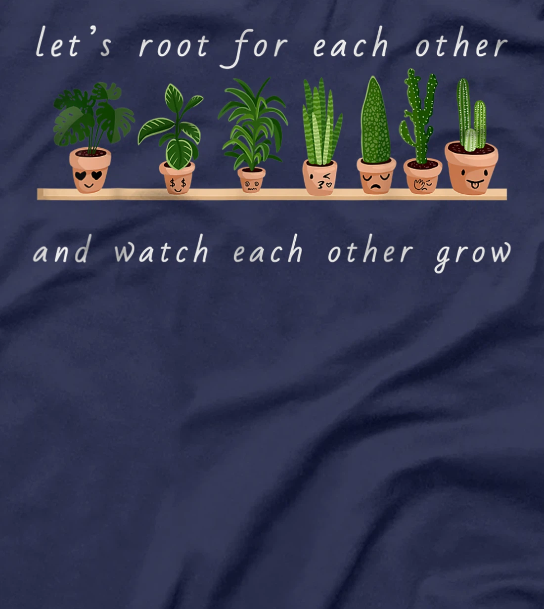 Let's Root For Each Other And Watch Each Other Grow T-Shirt