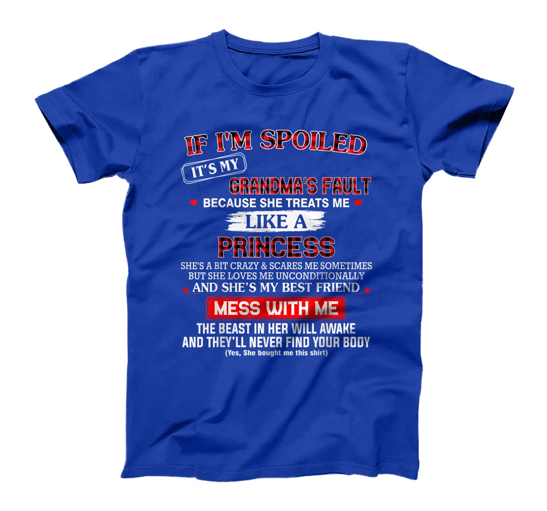 If I'm spoiled it's my grandma's fault because she treats me T-Shirt