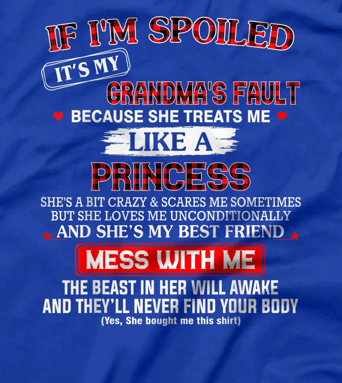If I'm spoiled it's my grandma's fault because she treats me T-Shirt