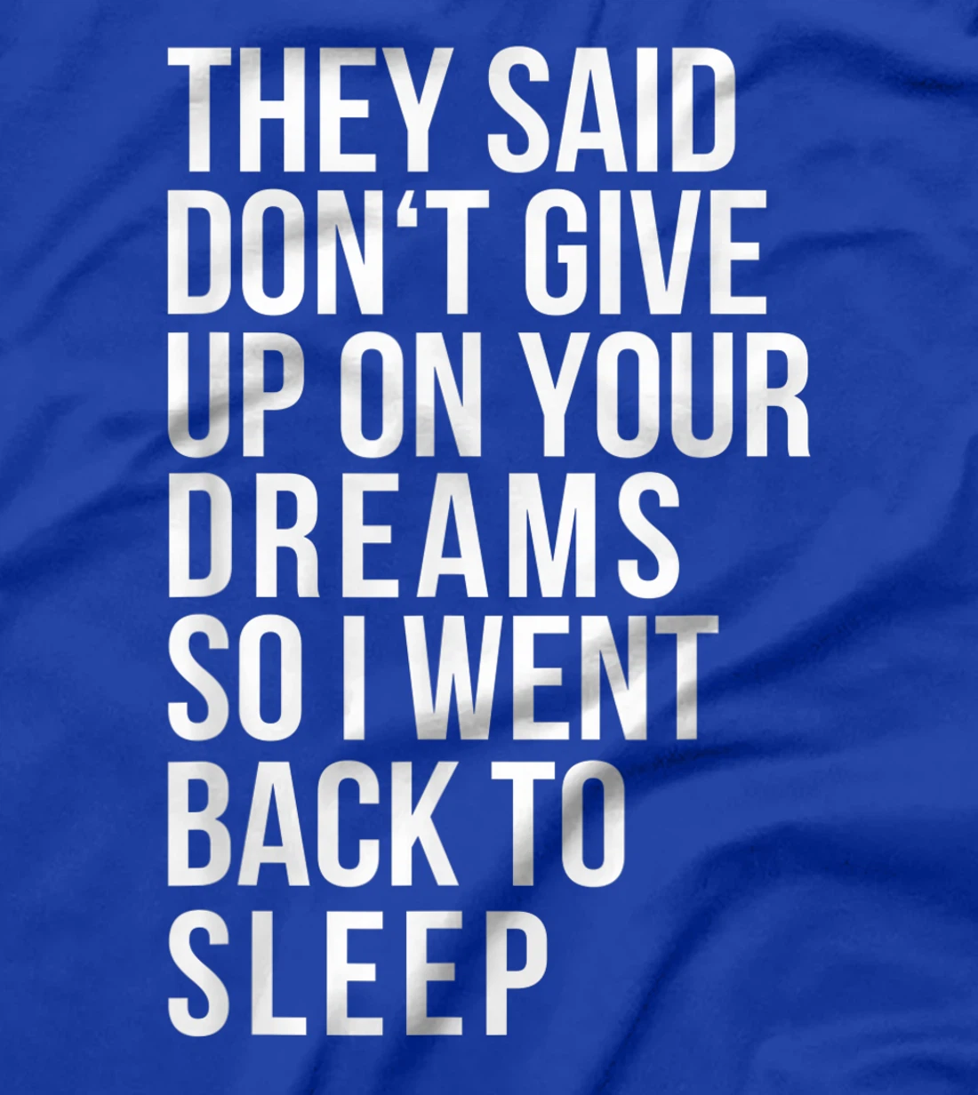 Don't give up on your dream back to sleep funny ironic quote T-Shirt