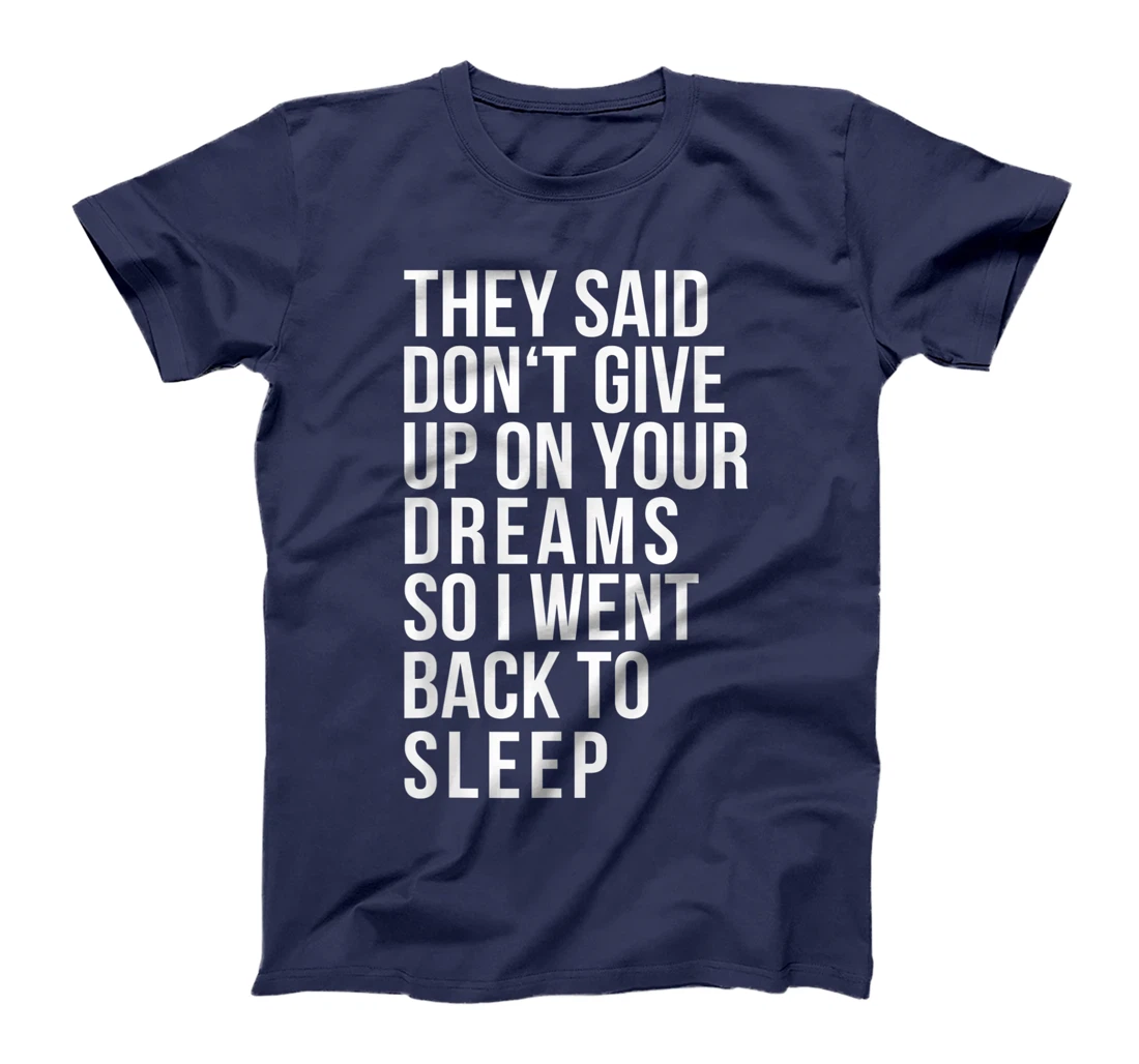 Don't give up on your dream back to sleep funny ironic quote T-Shirt