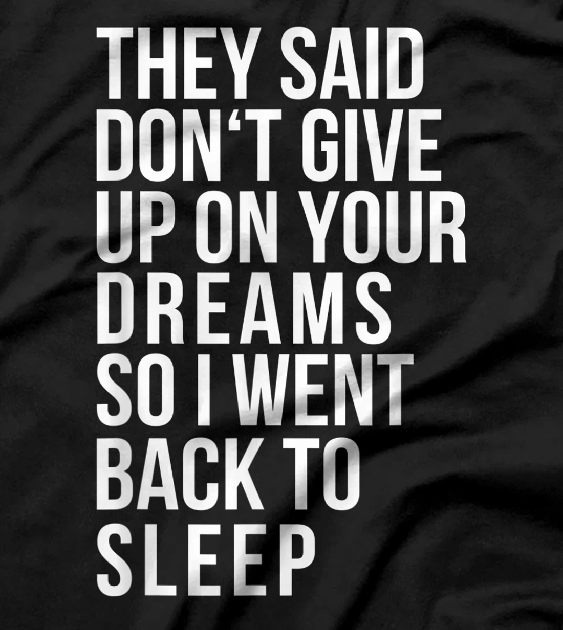 Don't give up on your dream back to sleep funny ironic quote T-Shirt