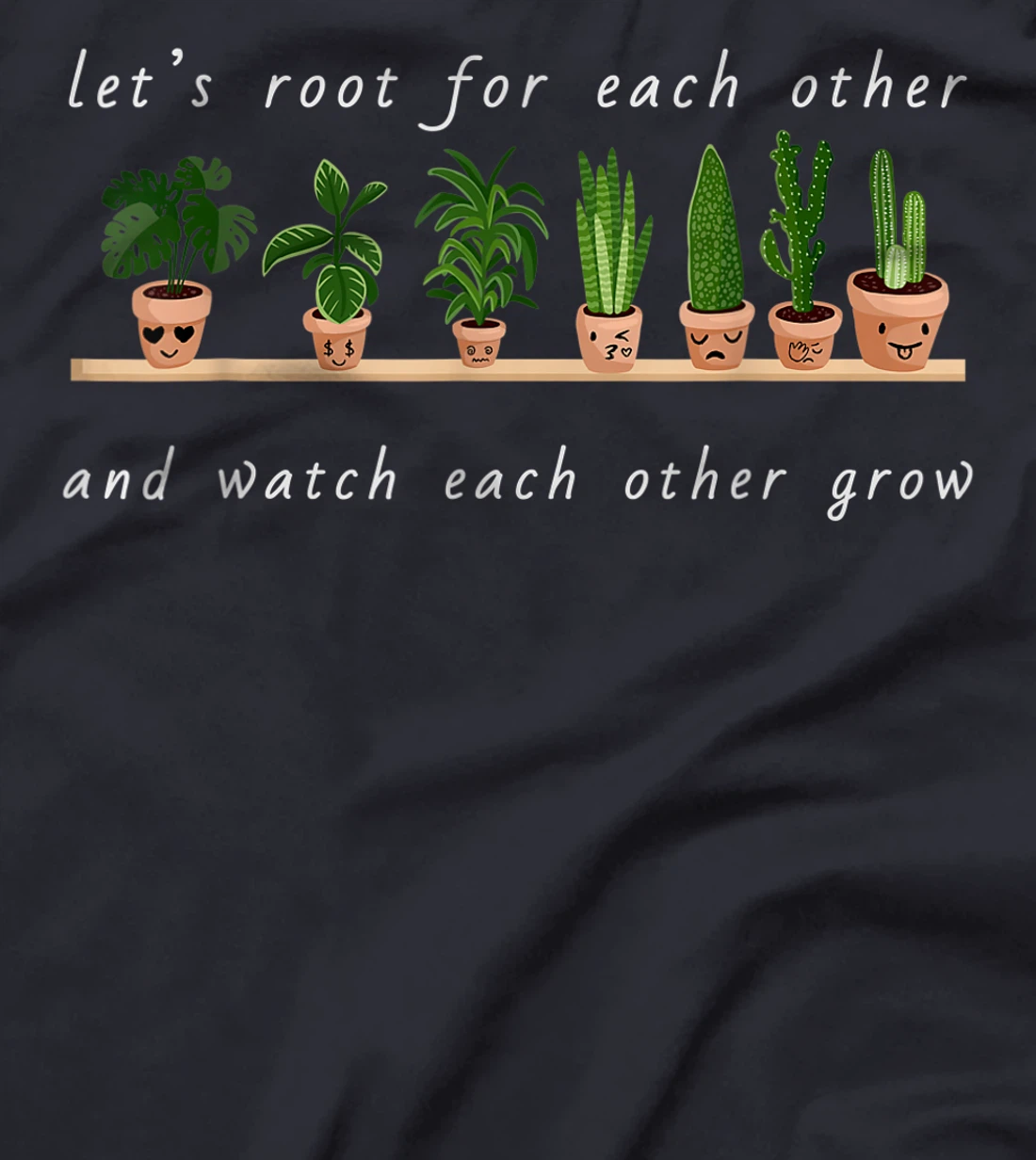 Let's Root For Each Other And Watch Each Other Grow T-Shirt