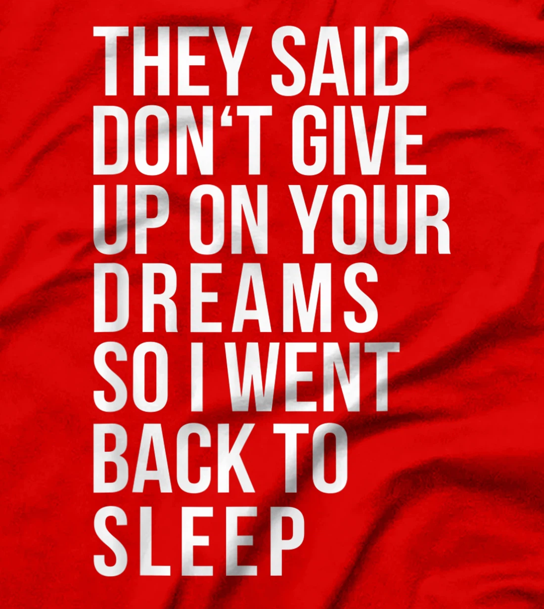 Don't give up on your dream back to sleep funny ironic quote T-Shirt