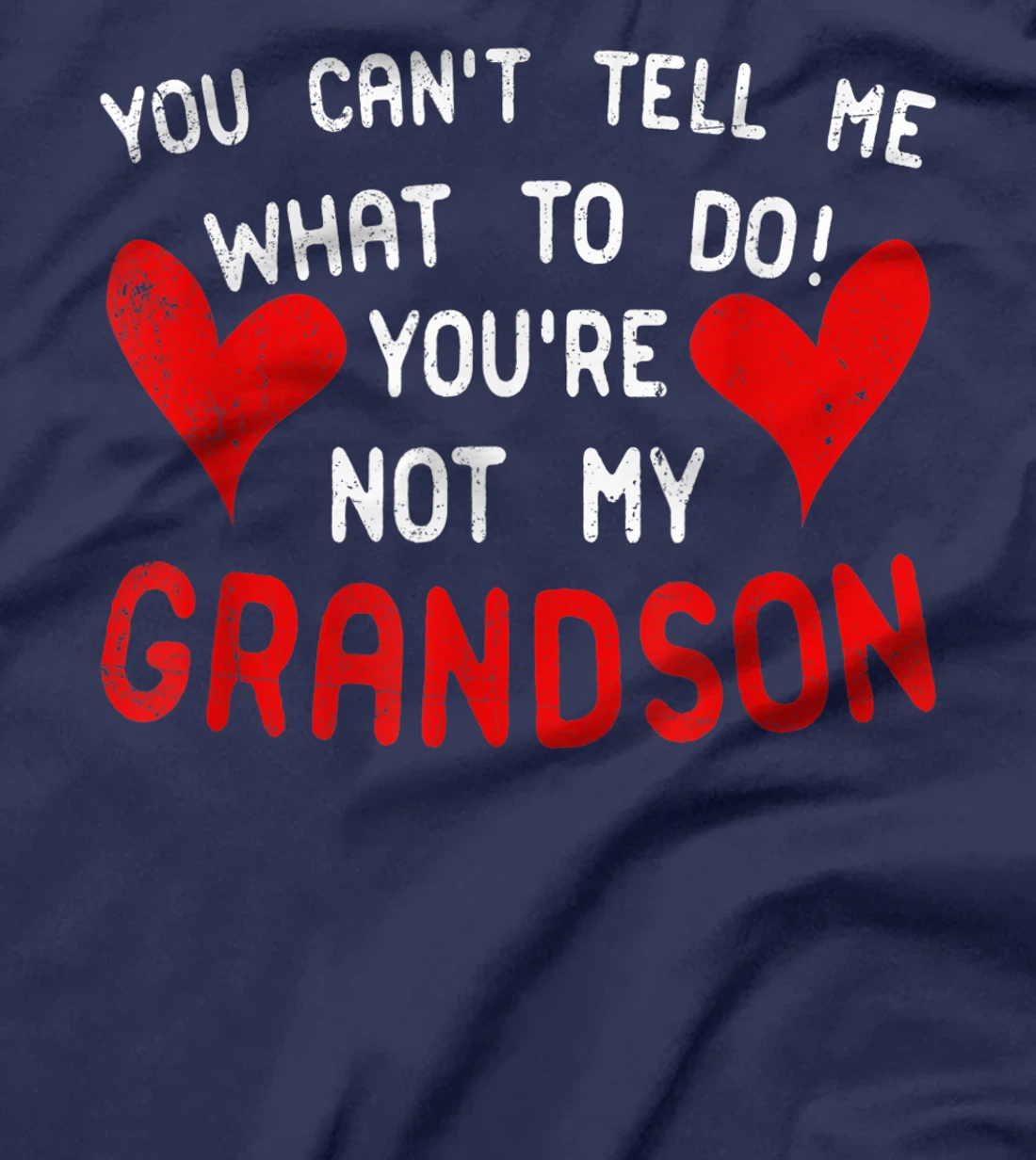 You Can't Tell Me What To Do You're Not My Grandson T-Shirt