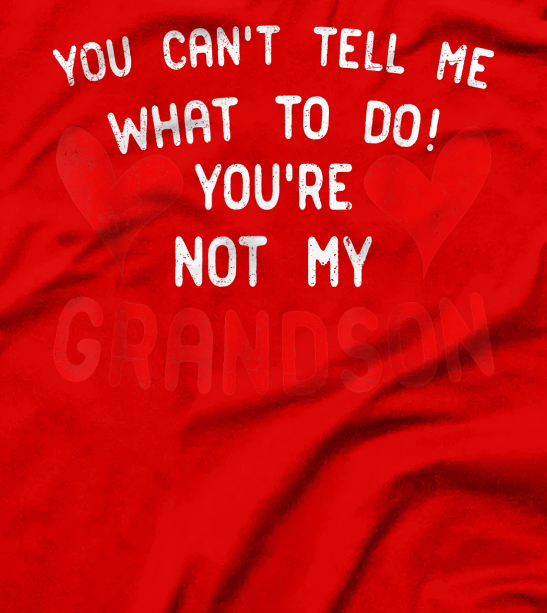 You Can't Tell Me What To Do You're Not My Grandson T-Shirt