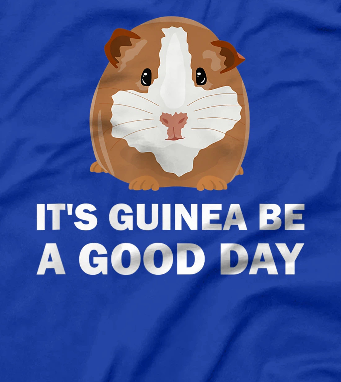 It's guinea be a good day - Funny Guinea Pig T-Shirt