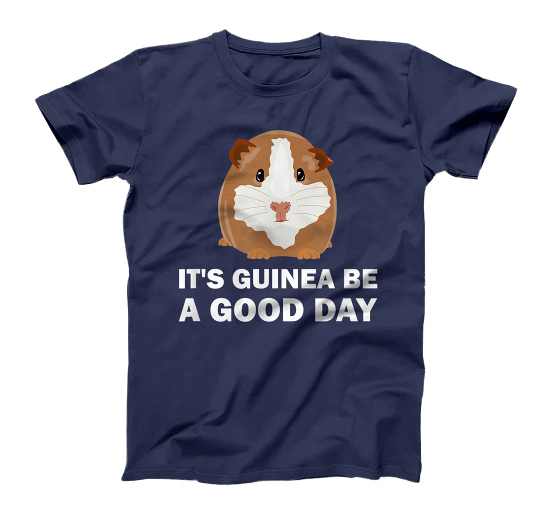 It's guinea be a good day - Funny Guinea Pig T-Shirt