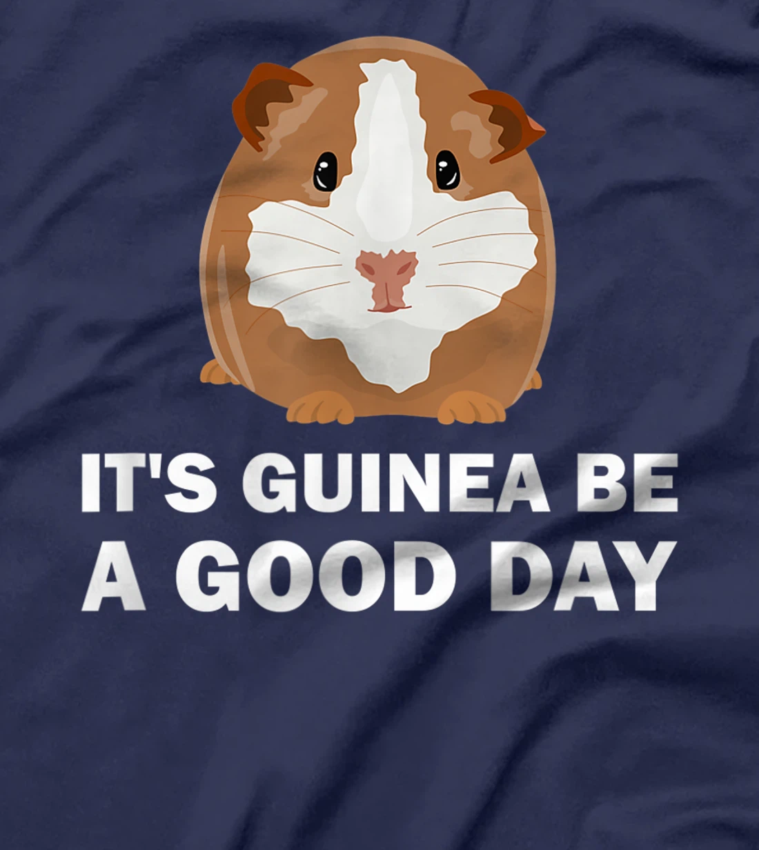 It's guinea be a good day - Funny Guinea Pig T-Shirt