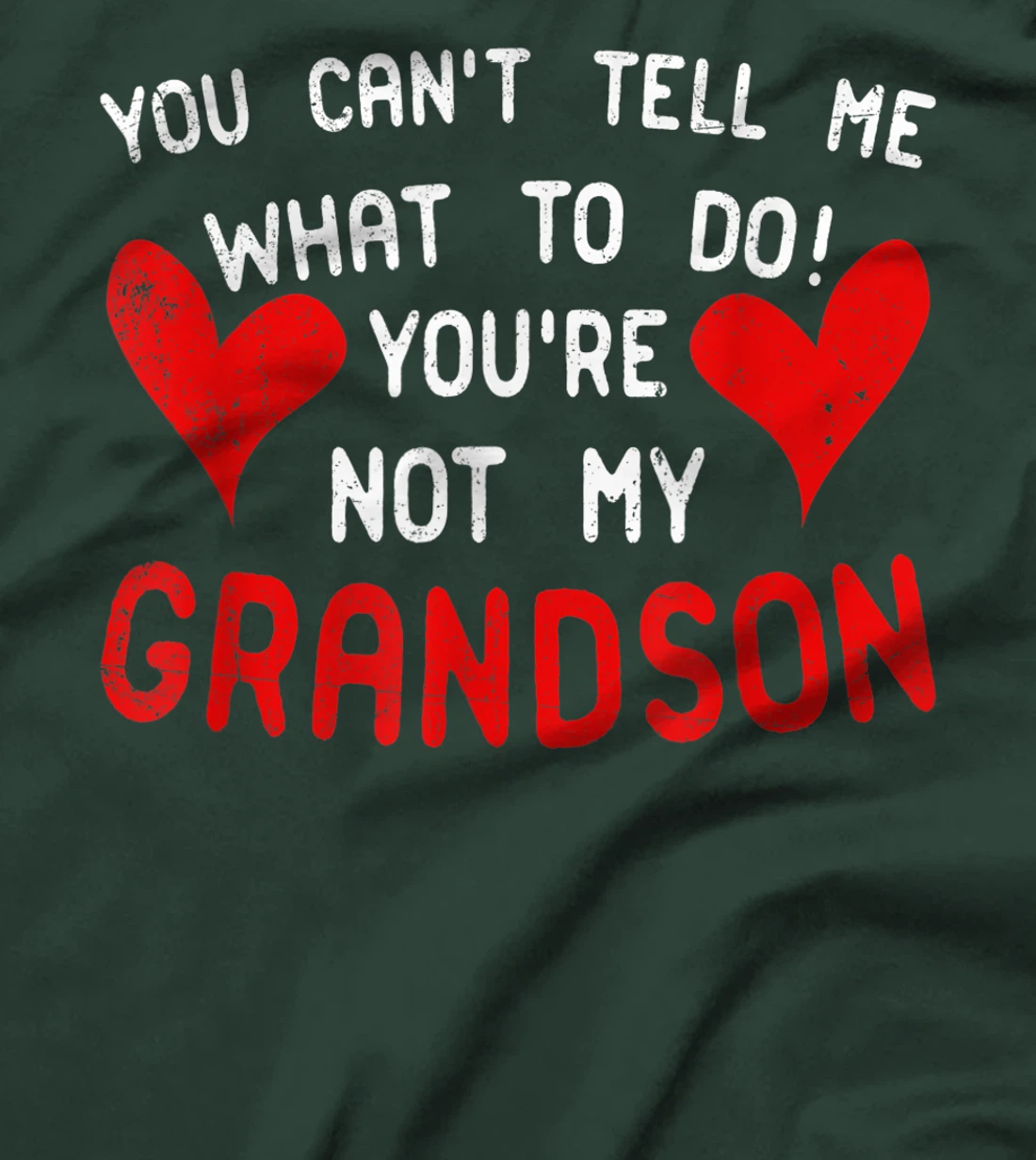 You Can't Tell Me What To Do You're Not My Grandson T-Shirt