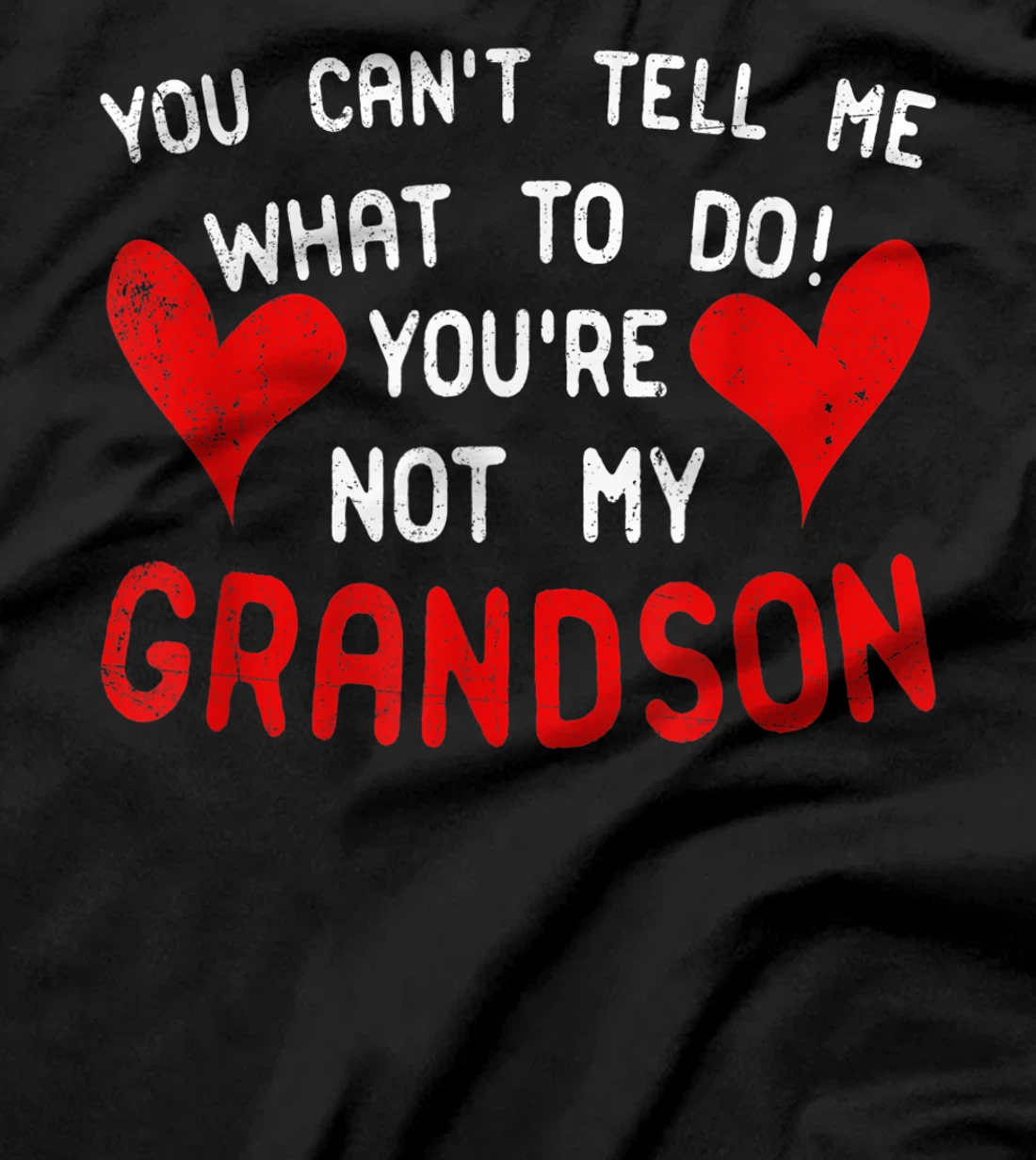 You Can't Tell Me What To Do You're Not My Grandson T-Shirt