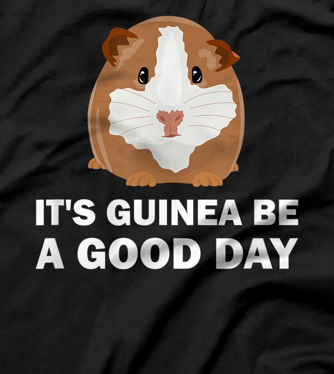 It's guinea be a good day - Funny Guinea Pig T-Shirt