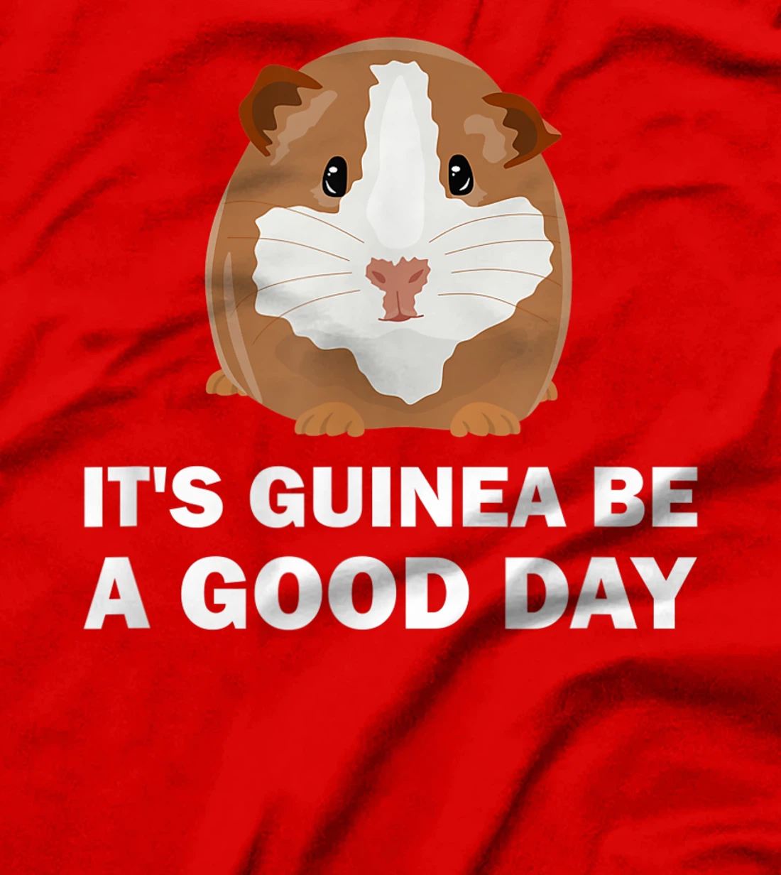 It's guinea be a good day - Funny Guinea Pig T-Shirt